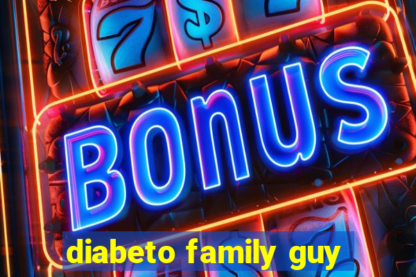 diabeto family guy